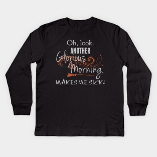 Oh Look. Another Glorious Morning, Makes Me Sick! Kids Long Sleeve T-Shirt